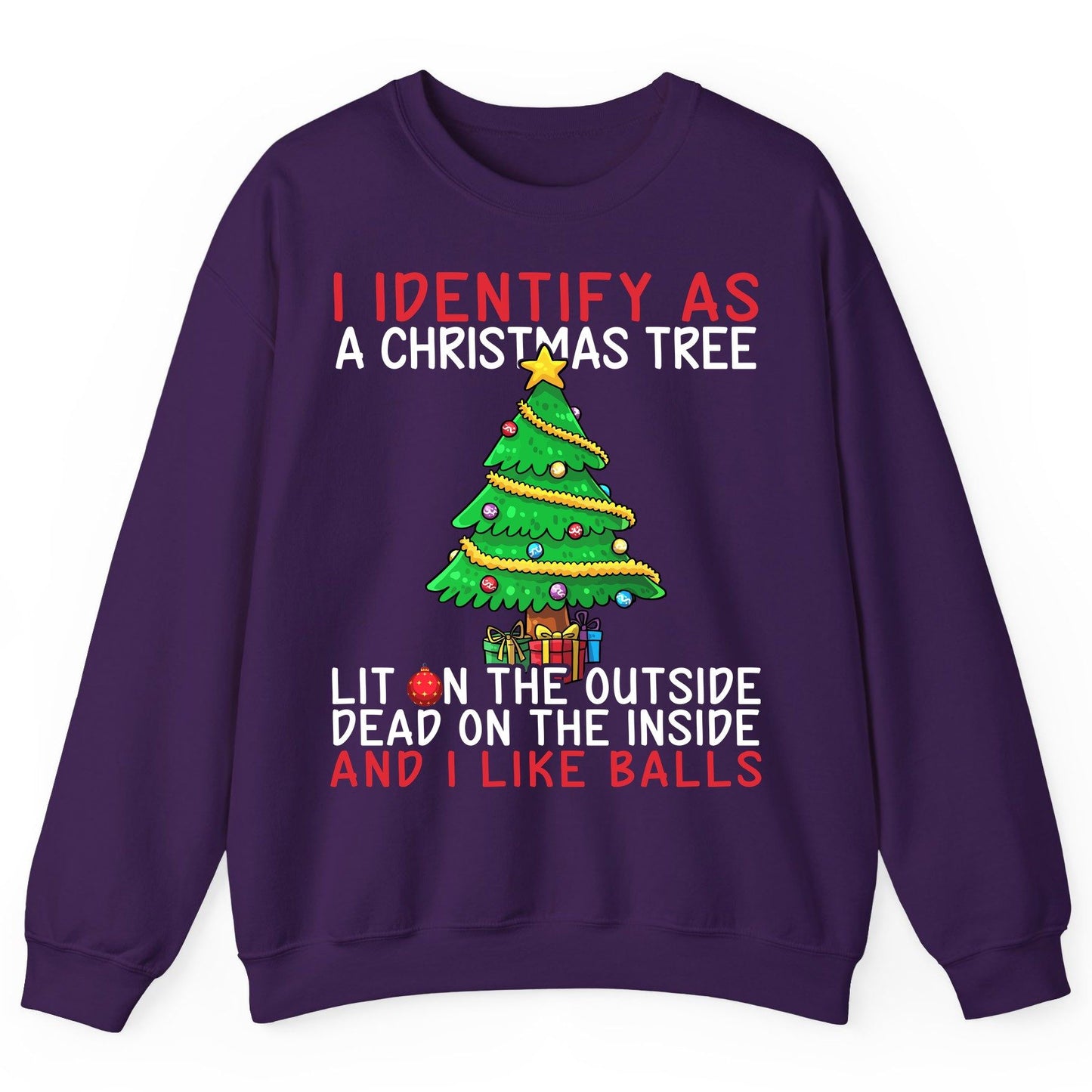 I Identify as a Christmas Tree Lit on the Outside Dead on the Inside and I Like Balls Christmas humor Sweatshirt Purple
