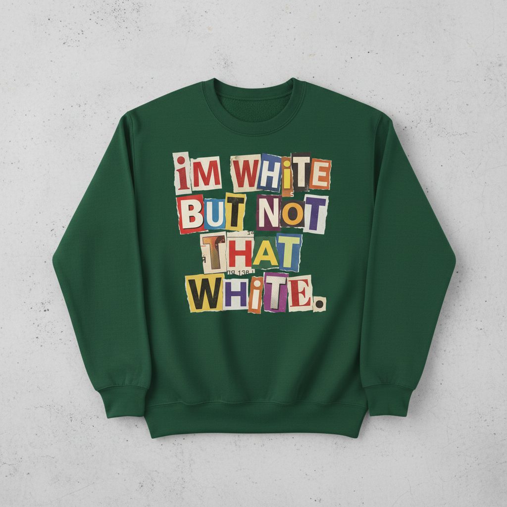 I'M WHITE BUT NOT THAT WHITE Funny Social Commentary Sweatshirt - product mockup - Forest Green