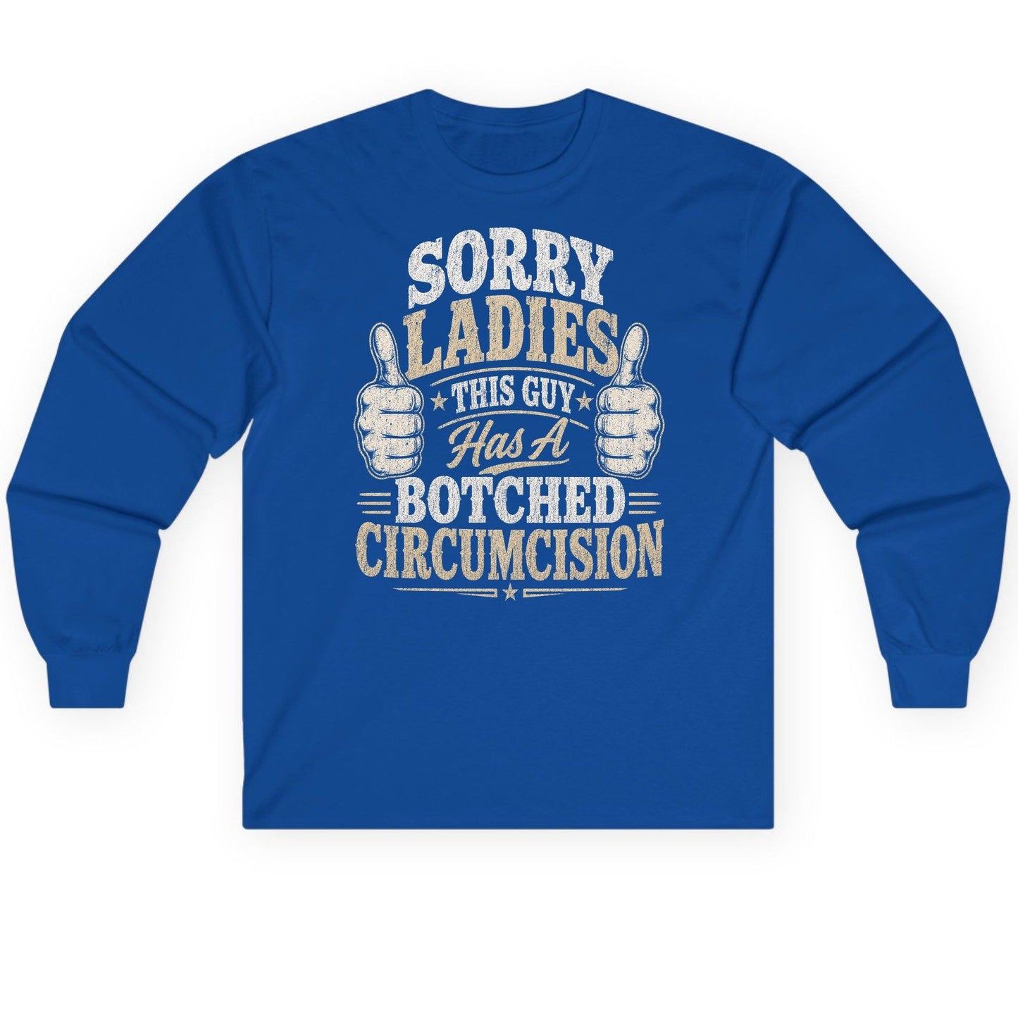 SORRY LADIES THIS GUY Has a Botched Circumcision Long Sleeve Tee - product mockup - Royal