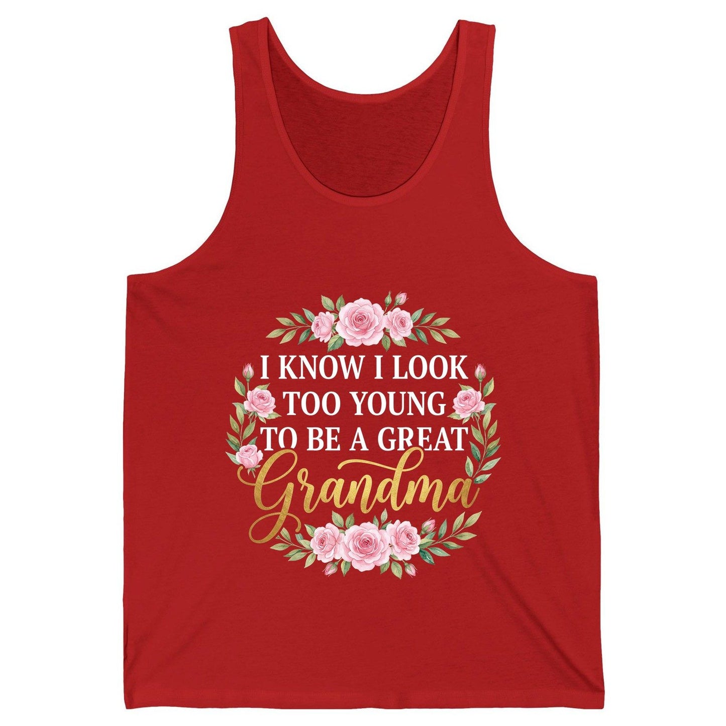I KNOW I LOOK TOO YOUNG TO BE a GREAT Grandma Tank Top - product mockup - Red