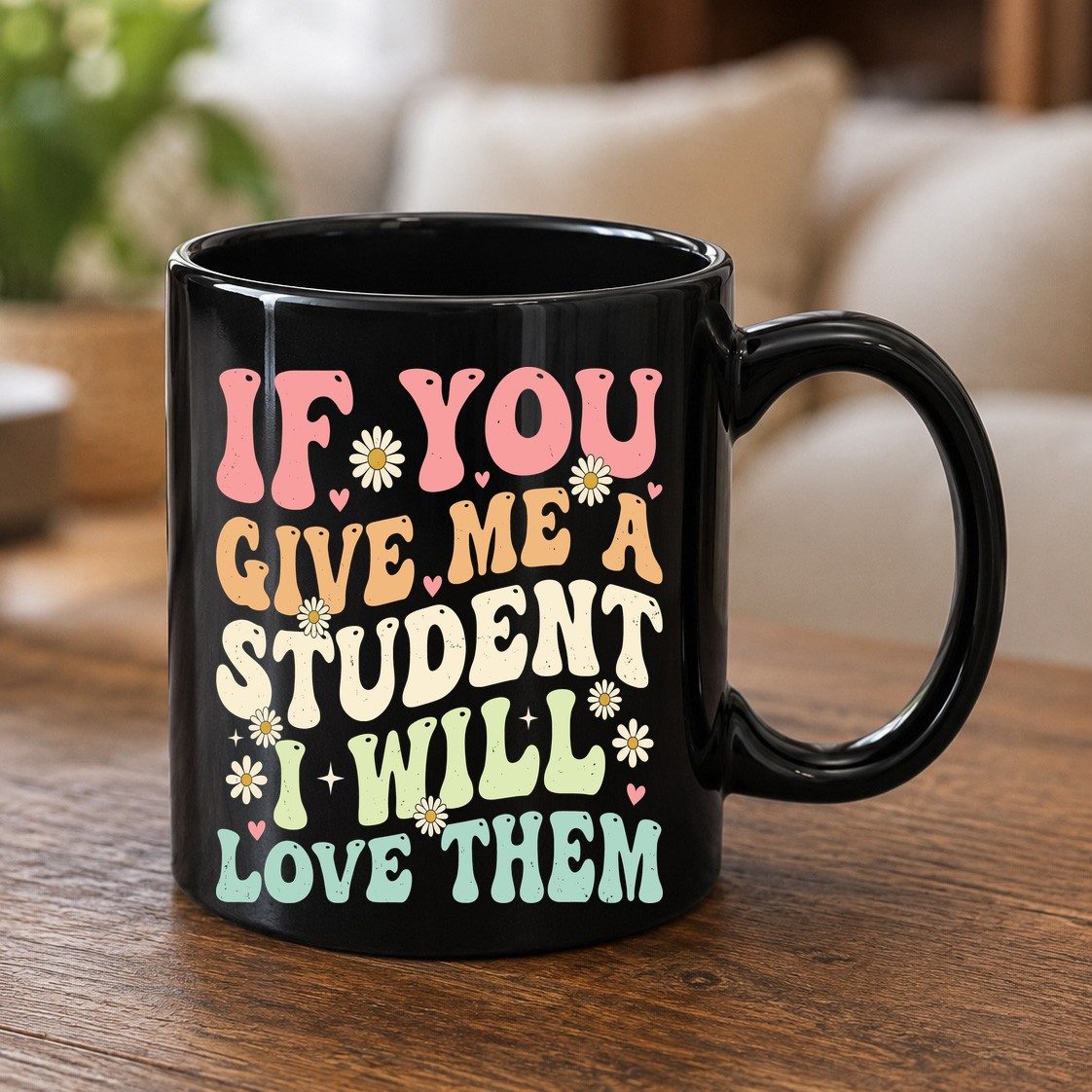 If You Give Me a Student I Will Love Them teaching Black Mug Black product mockup