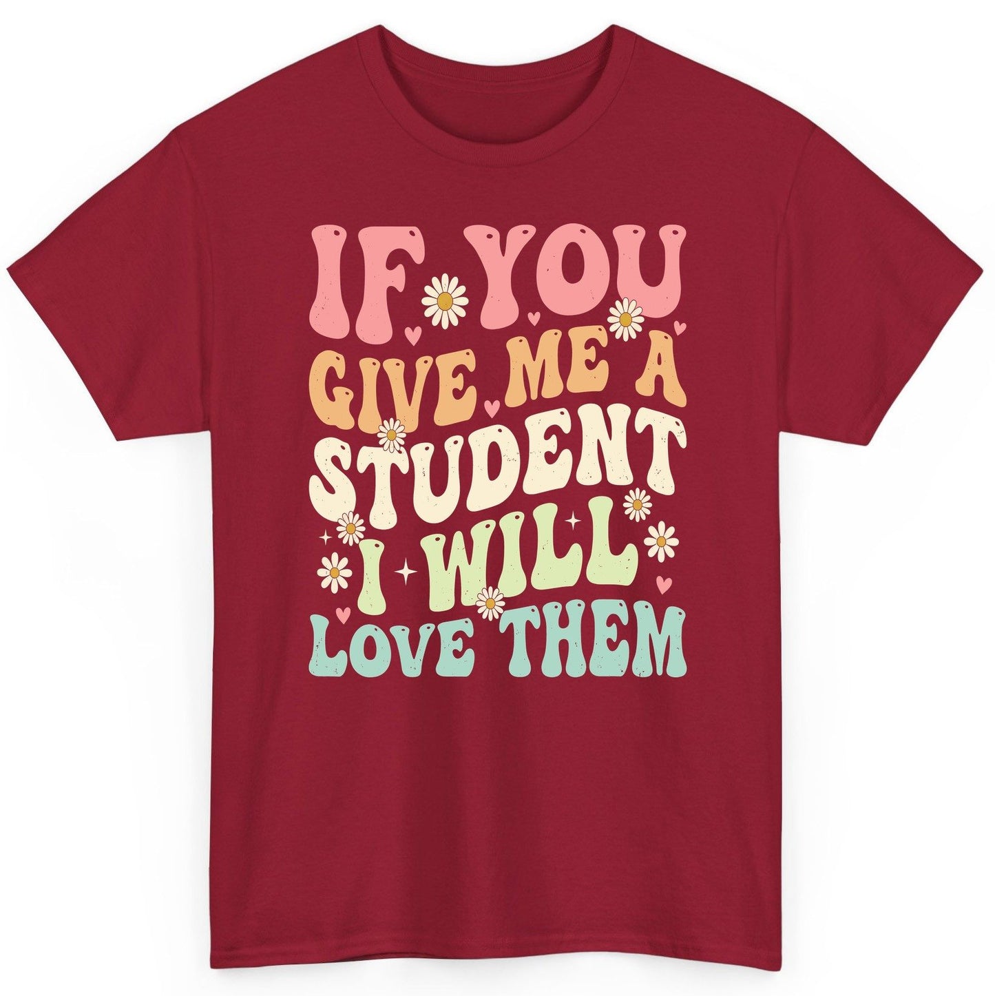If You Give Me a Student I Will Love Them teaching T-Shirt Cardinal Red product mockup