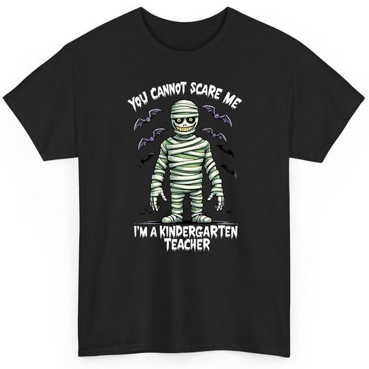You Cannot Scare Me I'm a Kindergarten Teacher kindergarten teacher T-Shirt Black product mockup