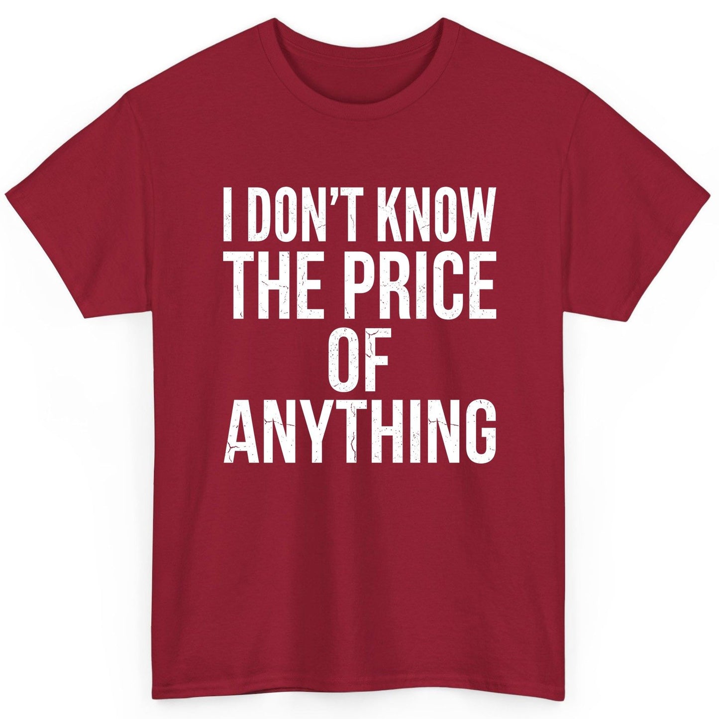 I DON'T KNOW THE PRICE OF Anything Funny Sarcastic Humor T-Shirt - product mockup - Cardinal Red