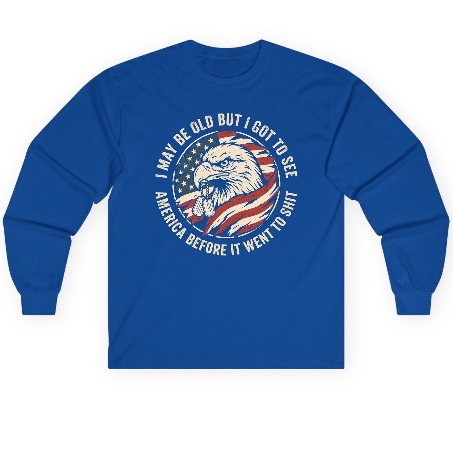 I MAY BE OLD BUT I GOT TO SEE America BEFORE IT WENT Long Sleeve Tee - product mockup - Royal