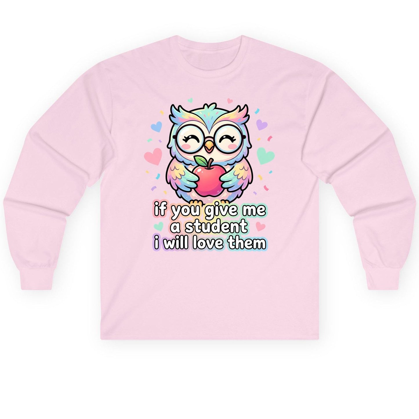 If You Give Me a Student I Will Love Them teacher owl Long Sleeve Tee Light Pink product mockup