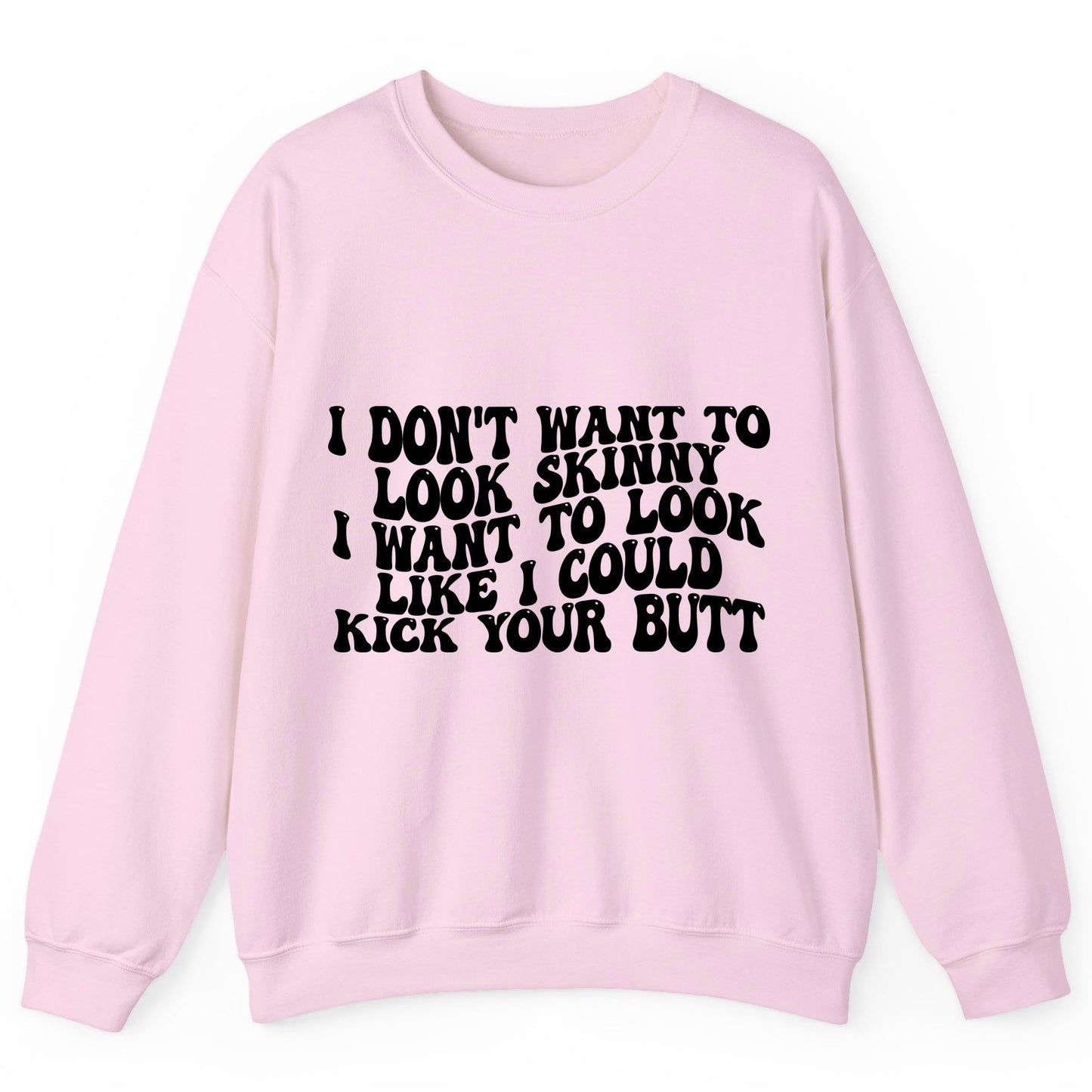 I Don't Want to Look Skinny I Want to Look Like I Could Kick Your Butt fitness motivation Sweatshirt Light Pink product