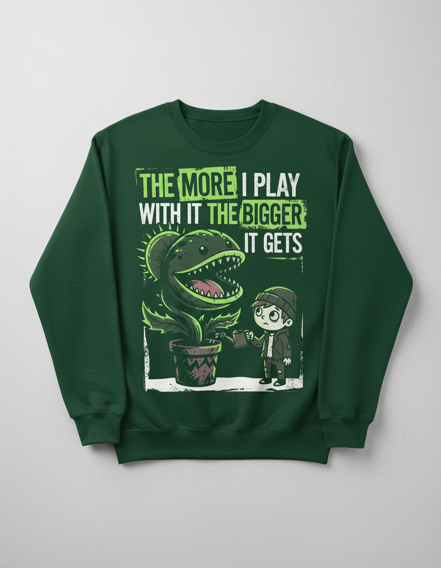 The More I Play With It The Bigger It Gets Carnivorous Plant Sweatshirt - Forest Green