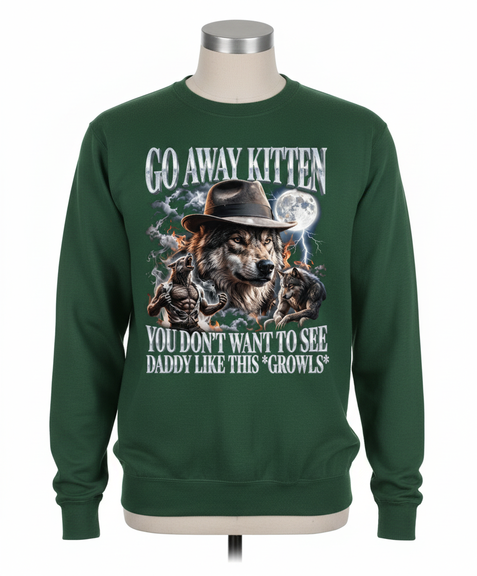 Go Away Kitten Daddy Wolf Growls Meme Sweatshirt - Forest Green