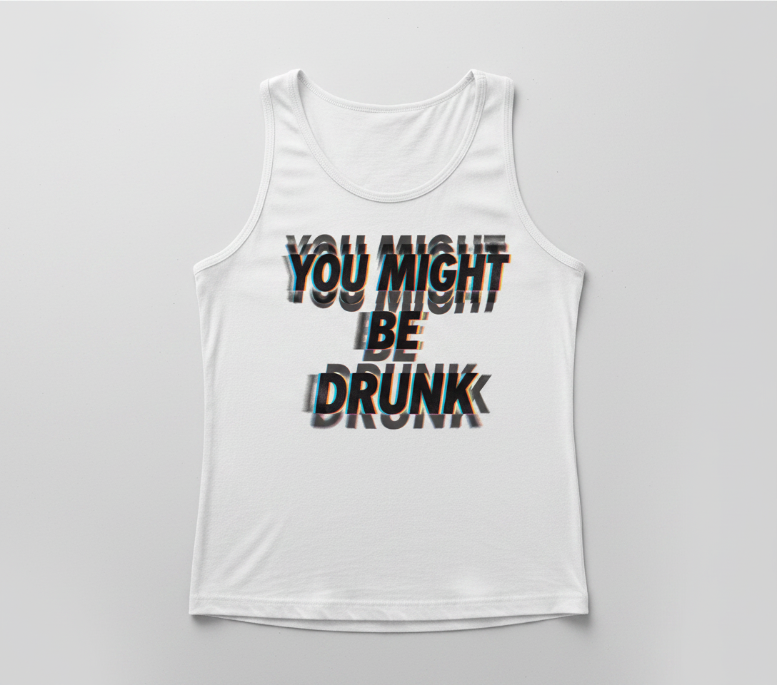 You Might Be Drunk Funny Glitch Text Design Tank Top - White