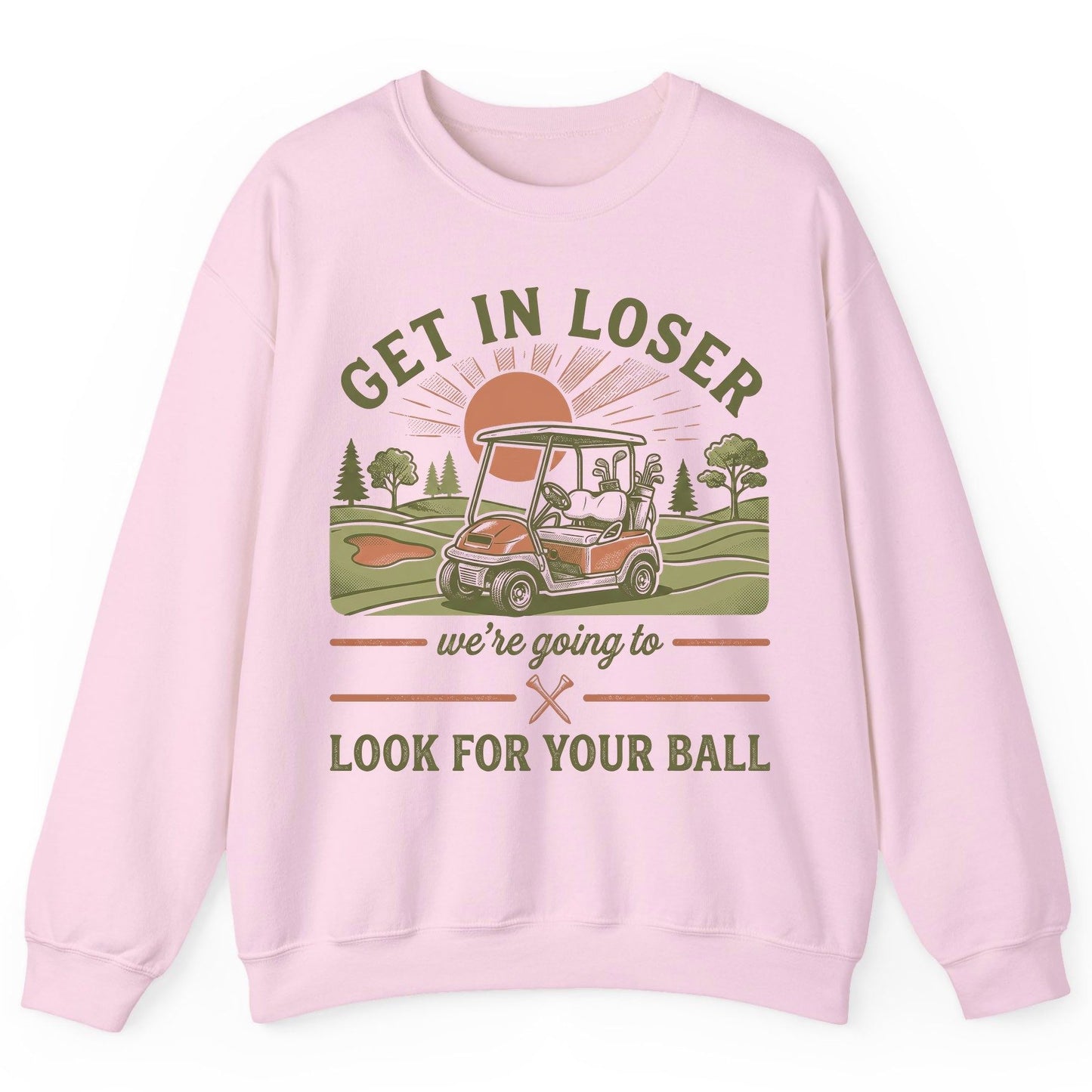 GET IN LOSER We're Going to LOOK FOR YOUR BALL Funny Golf Sweatshirt - product mockup - Light Pink