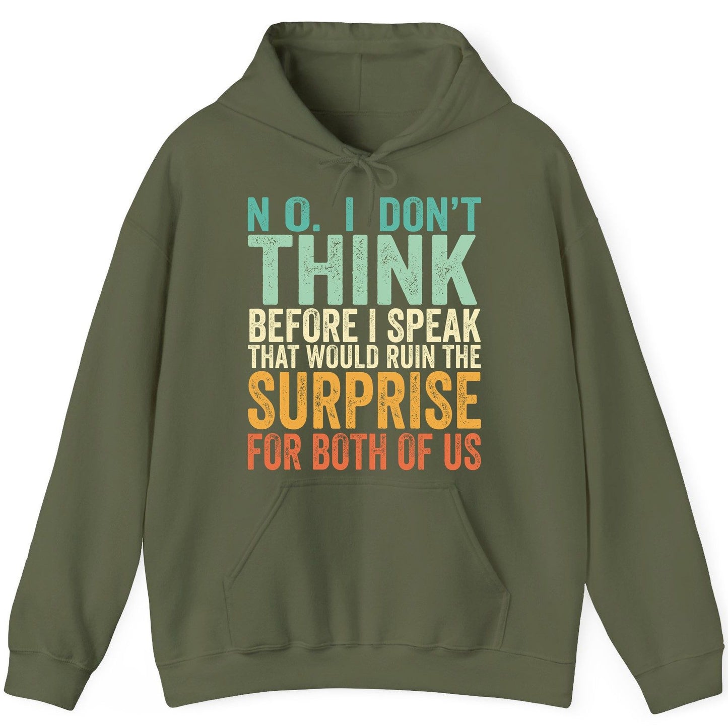 No I Don't Think Before I Speak That Would Ruin the Surprise for Both of US sarcastic humor Hoodie Military Green product