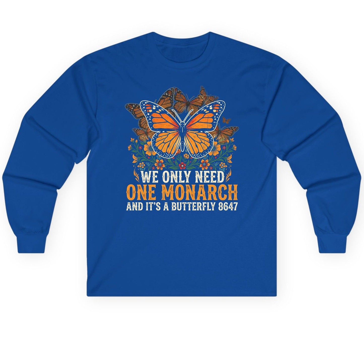 WE ONLY NEED ONE Monarch AND IT'S a Butterfly 8647 Long Sleeve Tee - product mockup - Royal