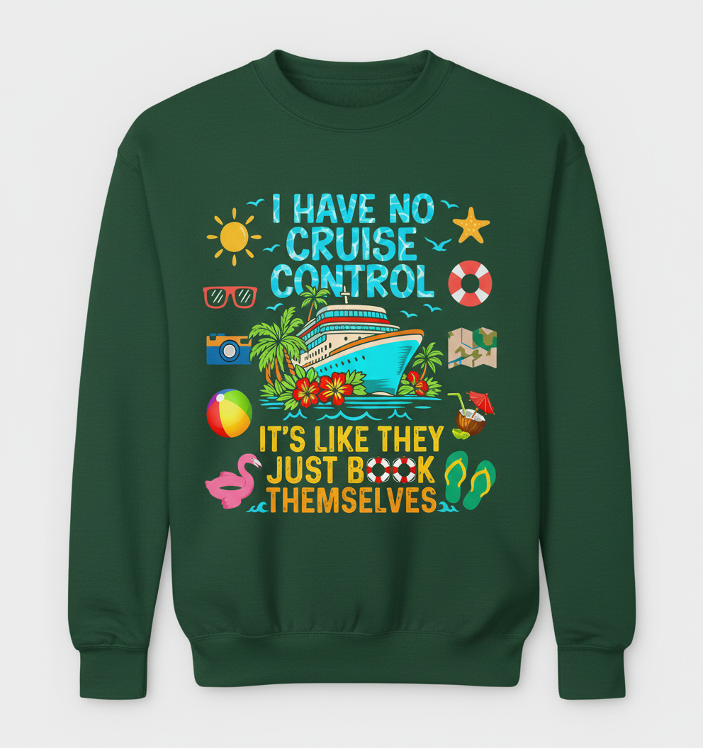 I Have No Cruise Control Funny Vacation Design Sweatshirt - Forest Green