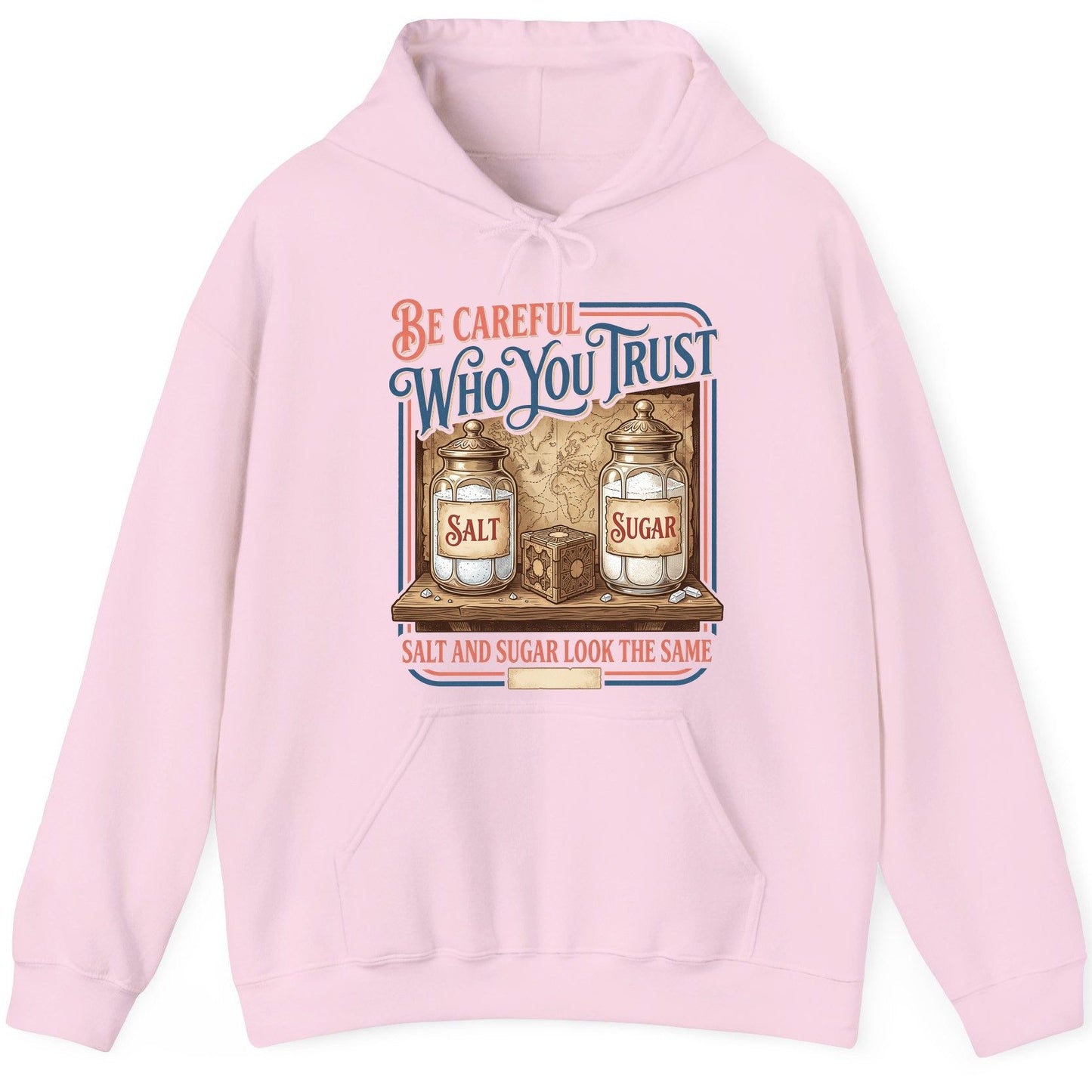 Be Careful Who You Trust Salt and Sugar Look the Same Hoodie - product mockup - Light Pink