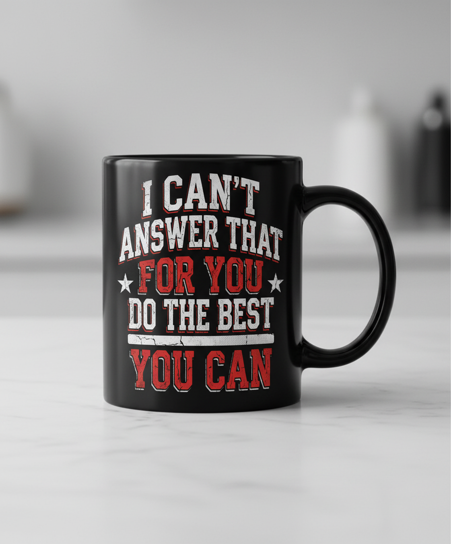 I Can't Answer That For You Motivational Quote Black Mug - Black