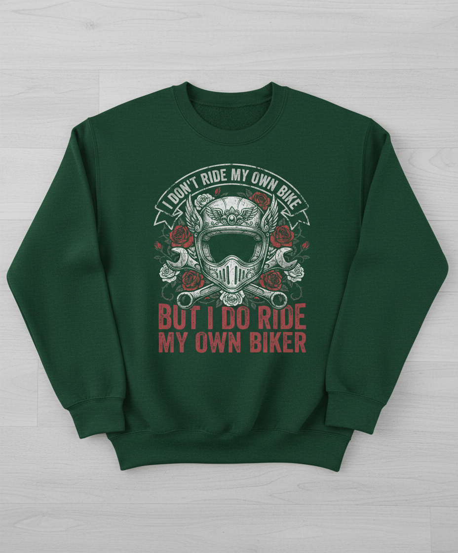 I Don't Ride My Own Bike But I Do Ride My Own Biker Funny Motorcycle Design Sweatshirt - Forest Green