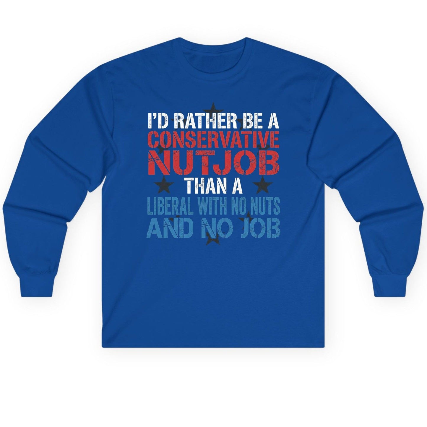 I'D RATHER BE a Conservative NUTJOB THAN a Liberal Long Sleeve Tee - product mockup - Royal