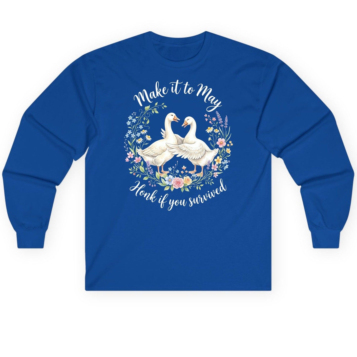 Make It to May Honk If You Survived Funny Geese Long Sleeve Tee - product mockup - Royal