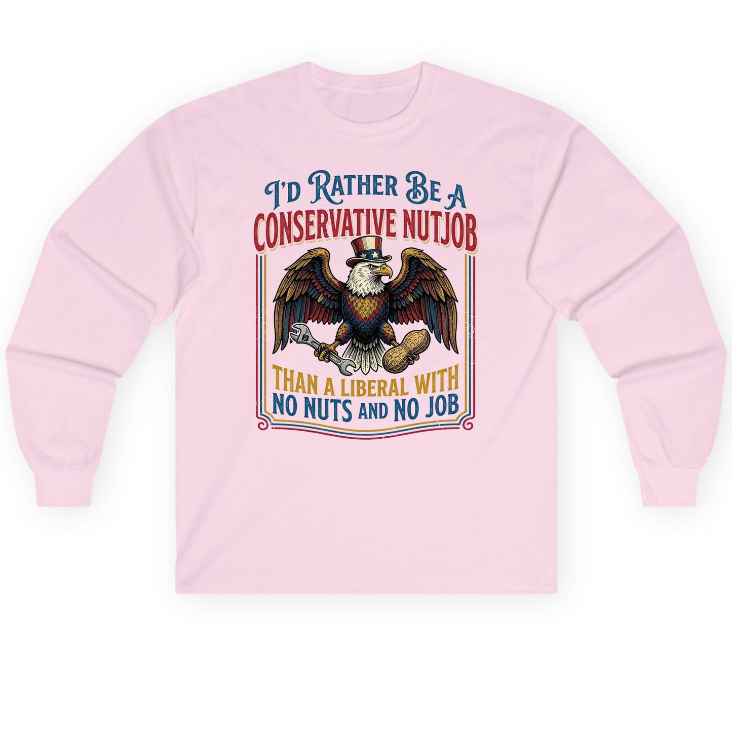 I'D RATHER BE a Conservative NUTJOB THAN a Liberal Long Sleeve Tee - product mockup - Light Pink