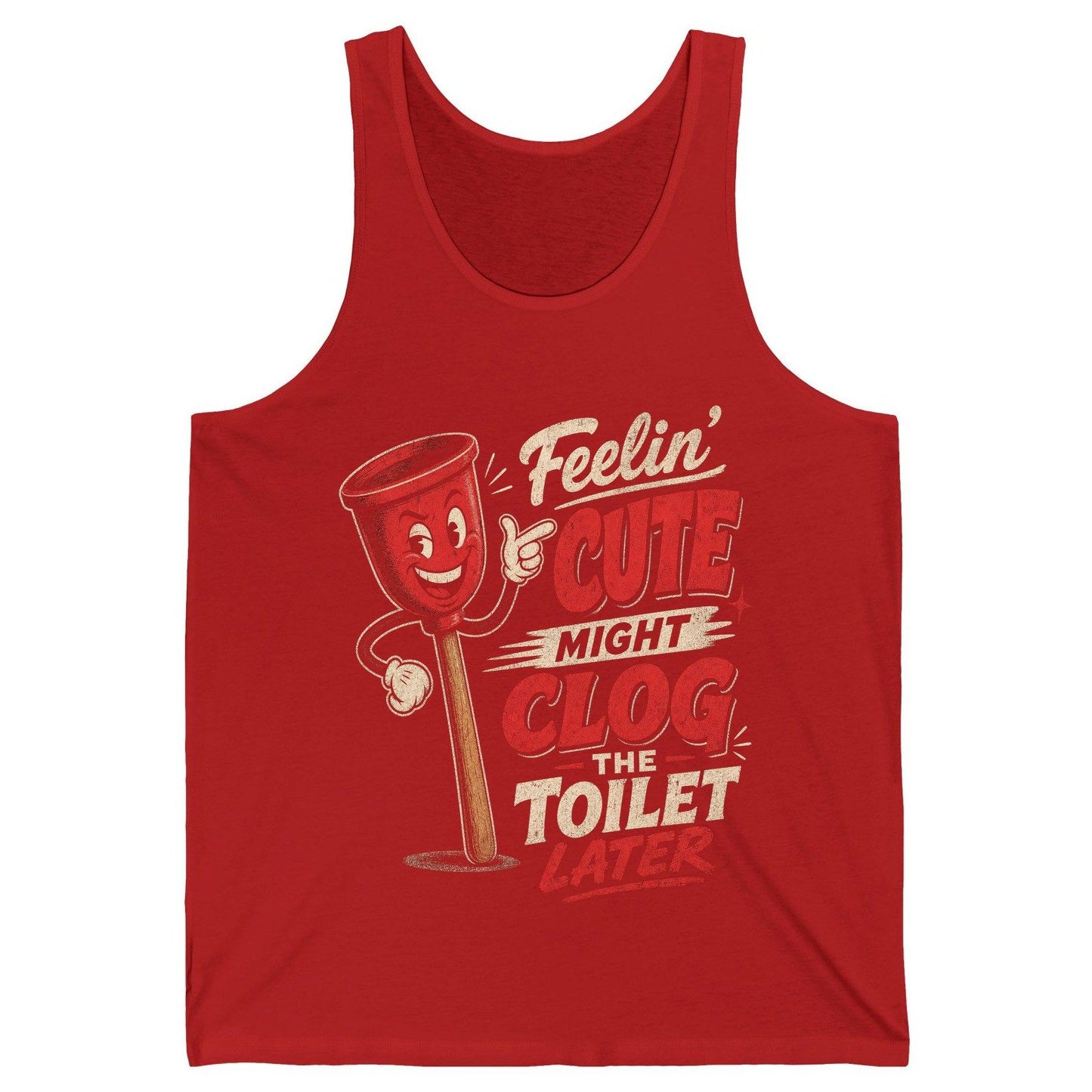 Feelin' Cute Might Clog the Toilet Later Funny Plunger Tank Top - product mockup - Red