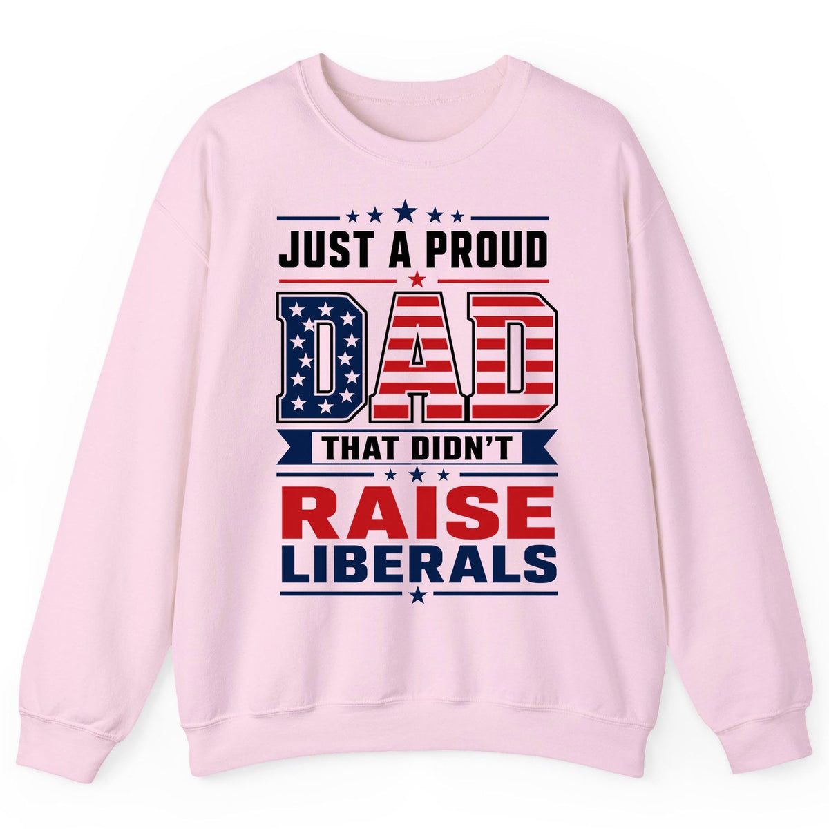 Just a Proud Dad That Didn't Raise Liberals patriotic conservative father Sweatshirt Light Pink product mockup