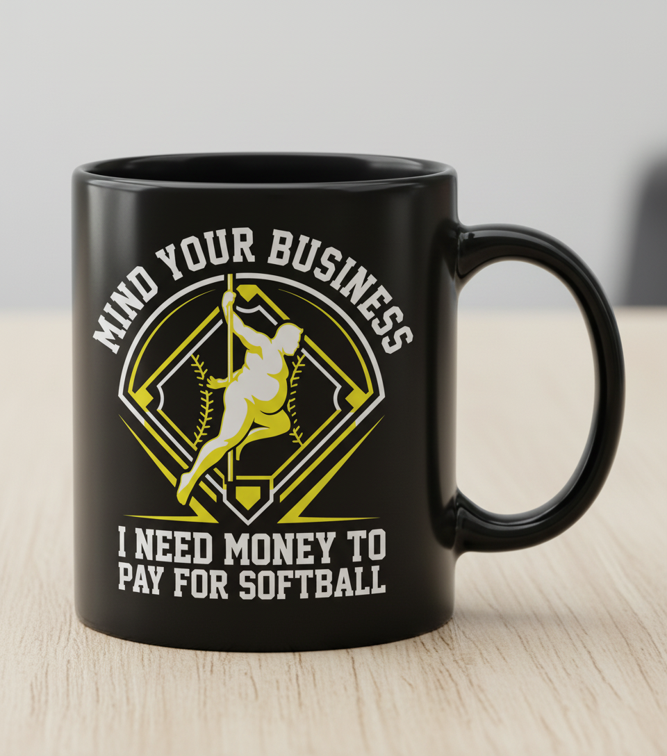Mind Your Business I Need Money For Softball Funny Pole Dancer Black Mug - Black