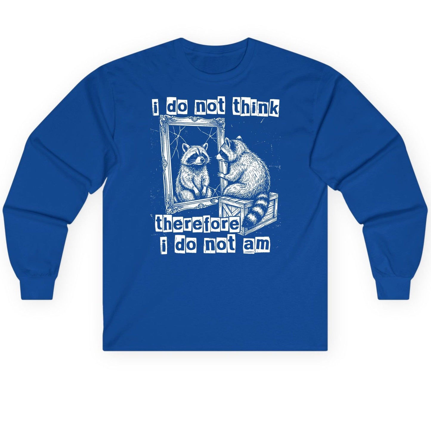 I Do Not Think Therefore I Do Not Am raccoon Long Sleeve Tee Royal product mockup