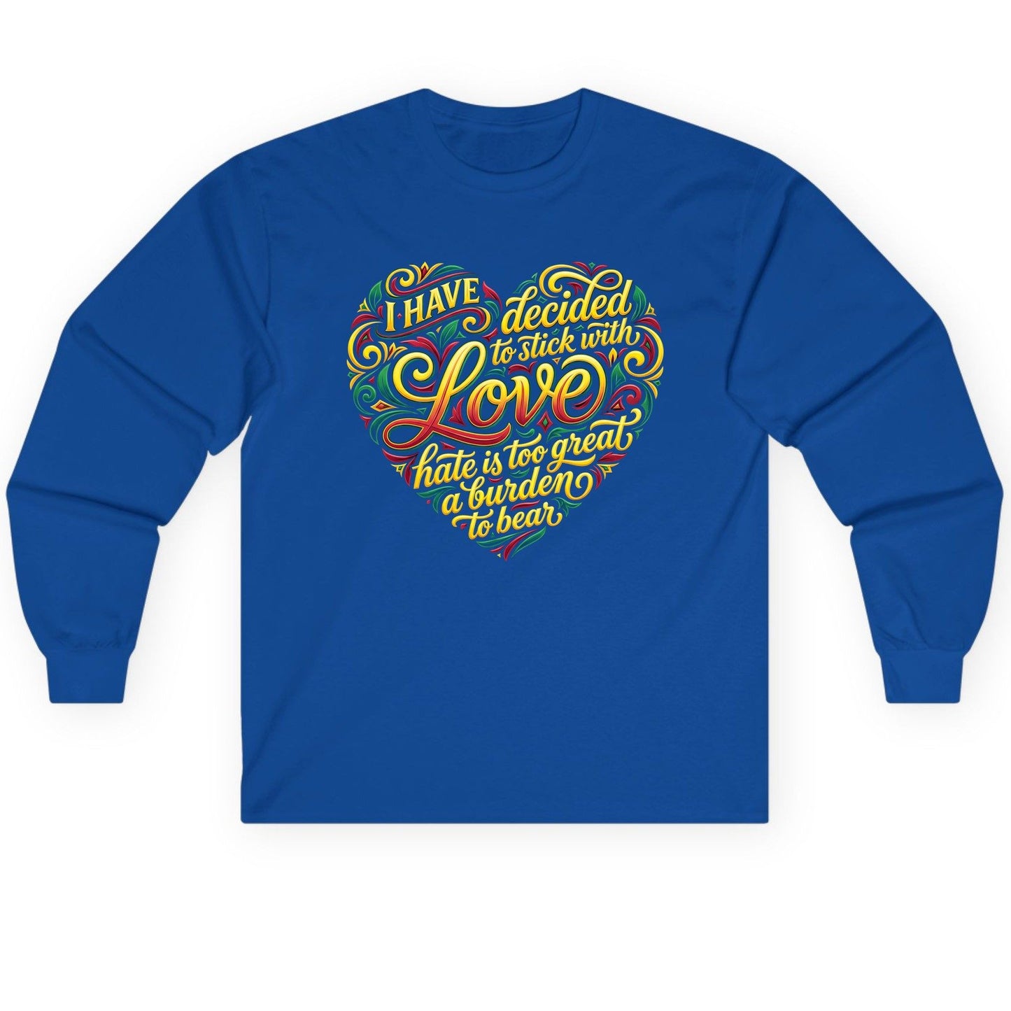 I Have Decided to Stick with Love Hate Is Too Great a Burden to Bear love and peace Long Sleeve Tee Royal product mockup
