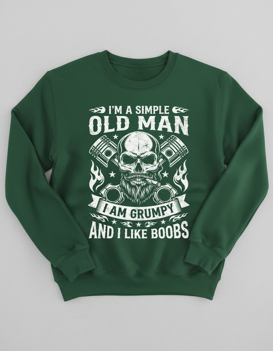 I'm A Simple Old Man I Am Grumpy And I Like Boobs Skull Pistons Sweatshirt - Forest Green