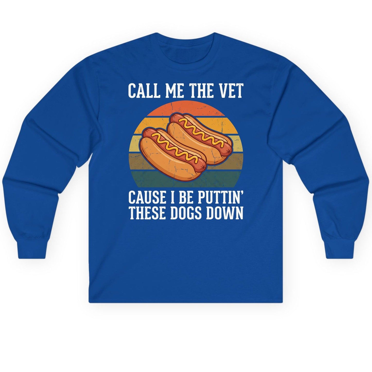 Call Me the Vet Cause I Be Puttin' These Dogs Down hot dogs Long Sleeve Tee Royal product mockup