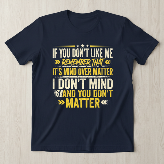 Funny Sarcastic Mind Over Matter Quote T-Shirt - Navy