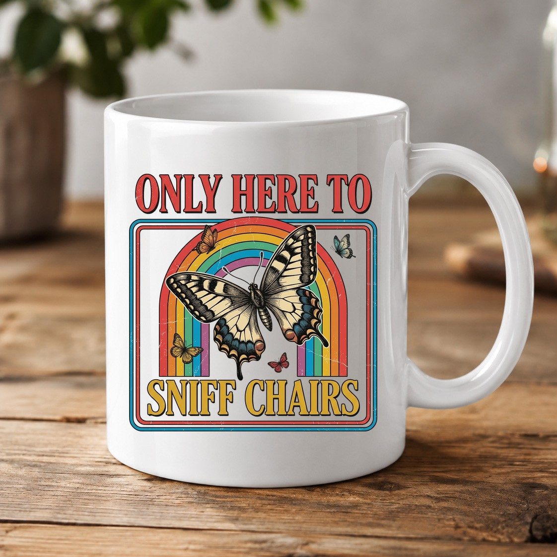 ONLY HERE TO SNIFF CHAIRS Funny Sarcastic Humor White Mug - product mockup - White