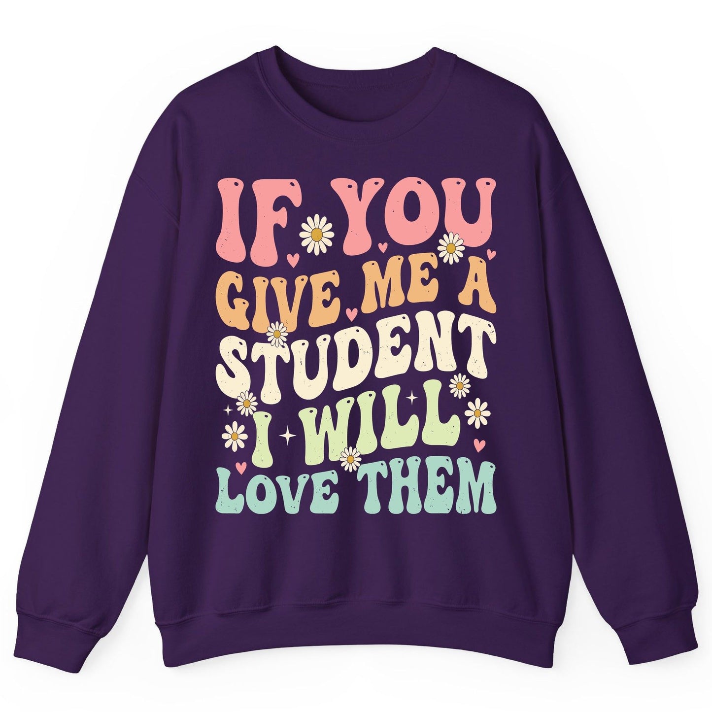 If You Give Me a Student I Will Love Them teaching Sweatshirt Purple product mockup