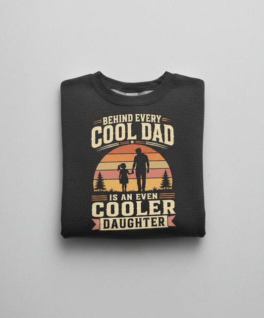 Behind Every Cool Dad Is An Even Cooler Daughter T-Shirt Sweatshirt - Dark Heather