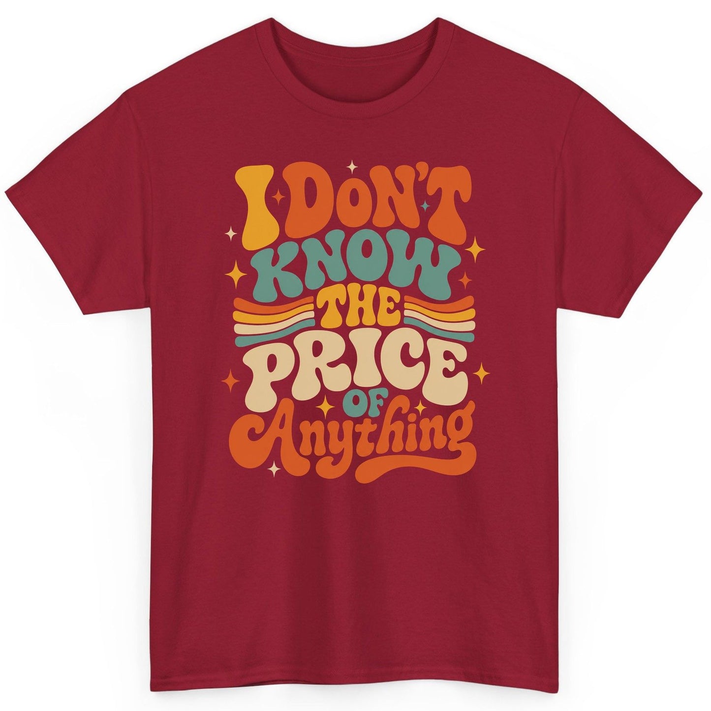 I DON'T KNOW THE PRICE OF Anything T-Shirt - product mockup - Cardinal Red
