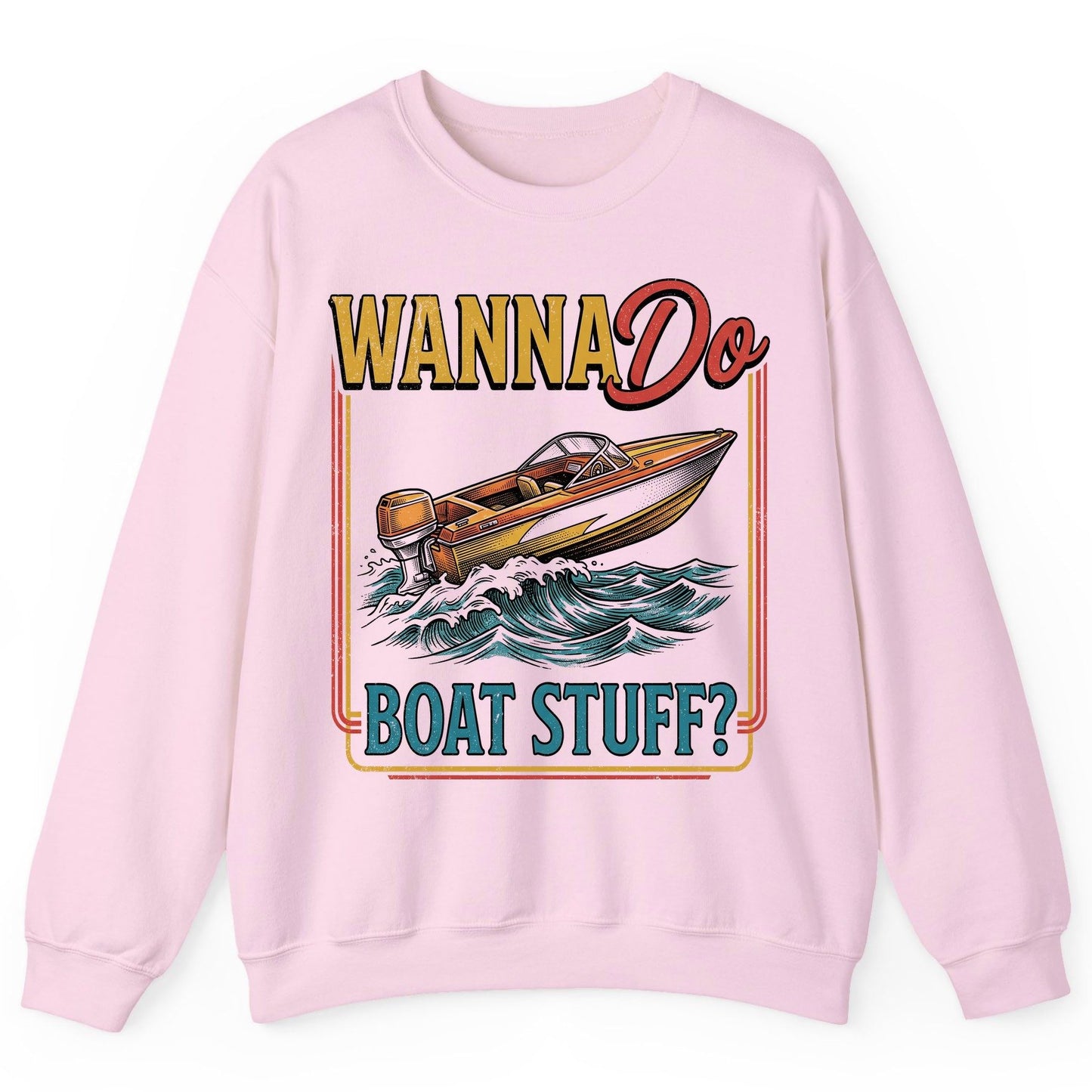 Wanna Do Boat Stuff Retro Boating Sweatshirt - product mockup - Light Pink