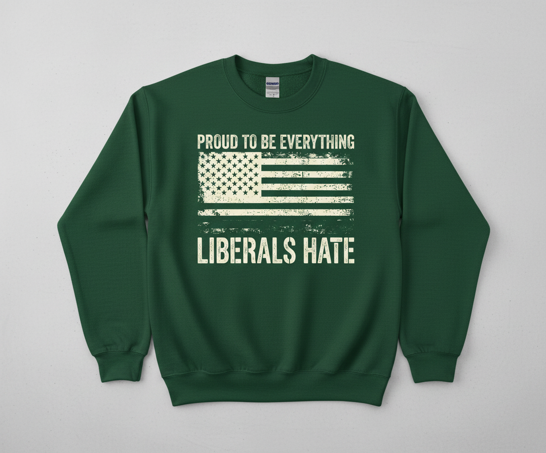Proud To Be Everything Liberals Hate American Flag Sweatshirt - Forest Green