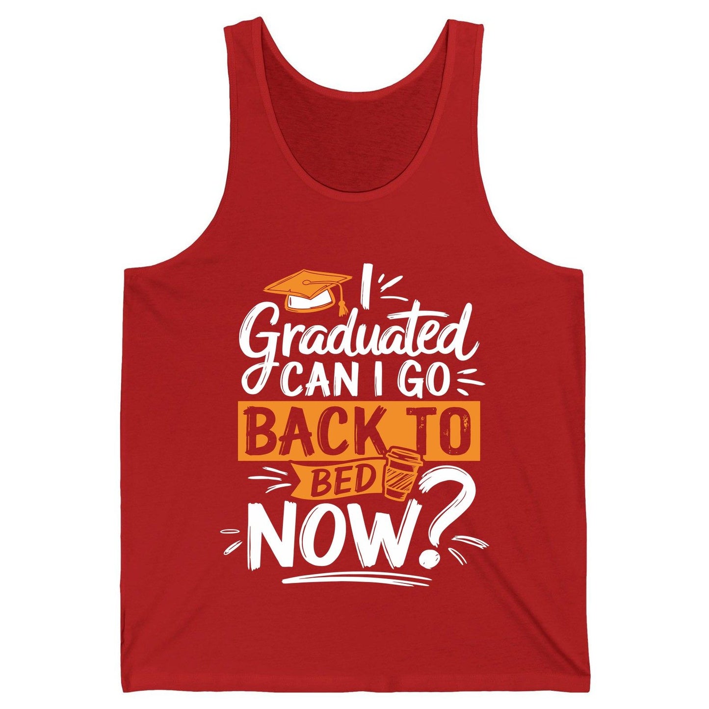 I Graduated Can I Go Back to Bed Now Funny Graduation Tank Top - product mockup - Red