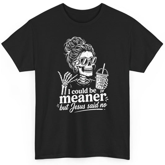 I Could Be Meaner but Jesus Said No Funny Christian Skeleton T-Shirt - product mockup - Black