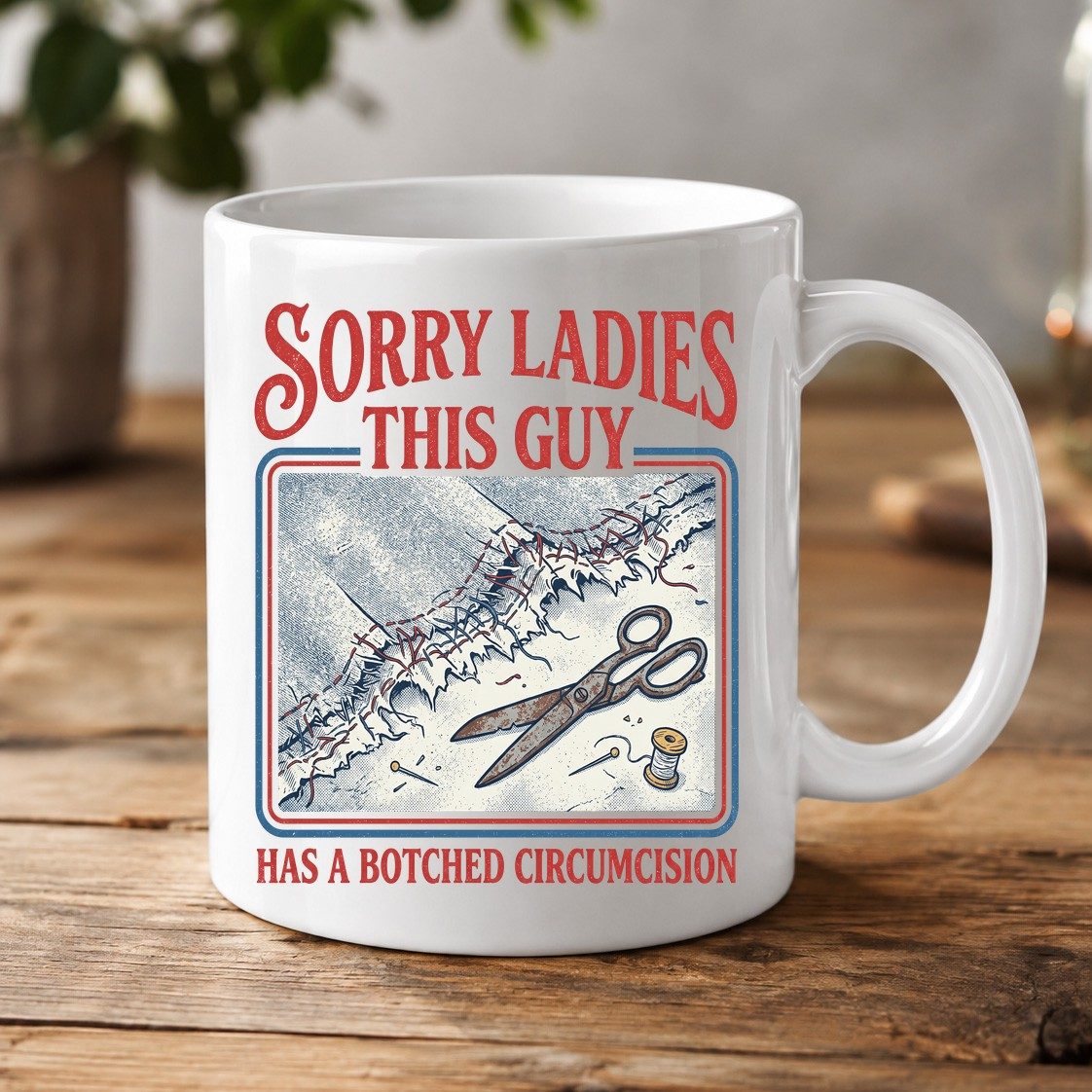 Sorry Ladies This Guy Has a Botched Circumcision White Mug - product mockup - White