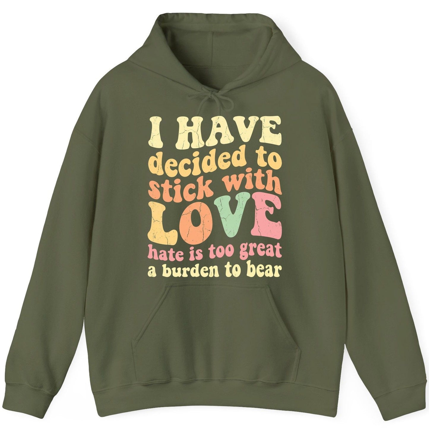 I Have Decided to Stick with Love Hate Is Too Great a Burden to Bear love and kindness Hoodie Military Green product mockup