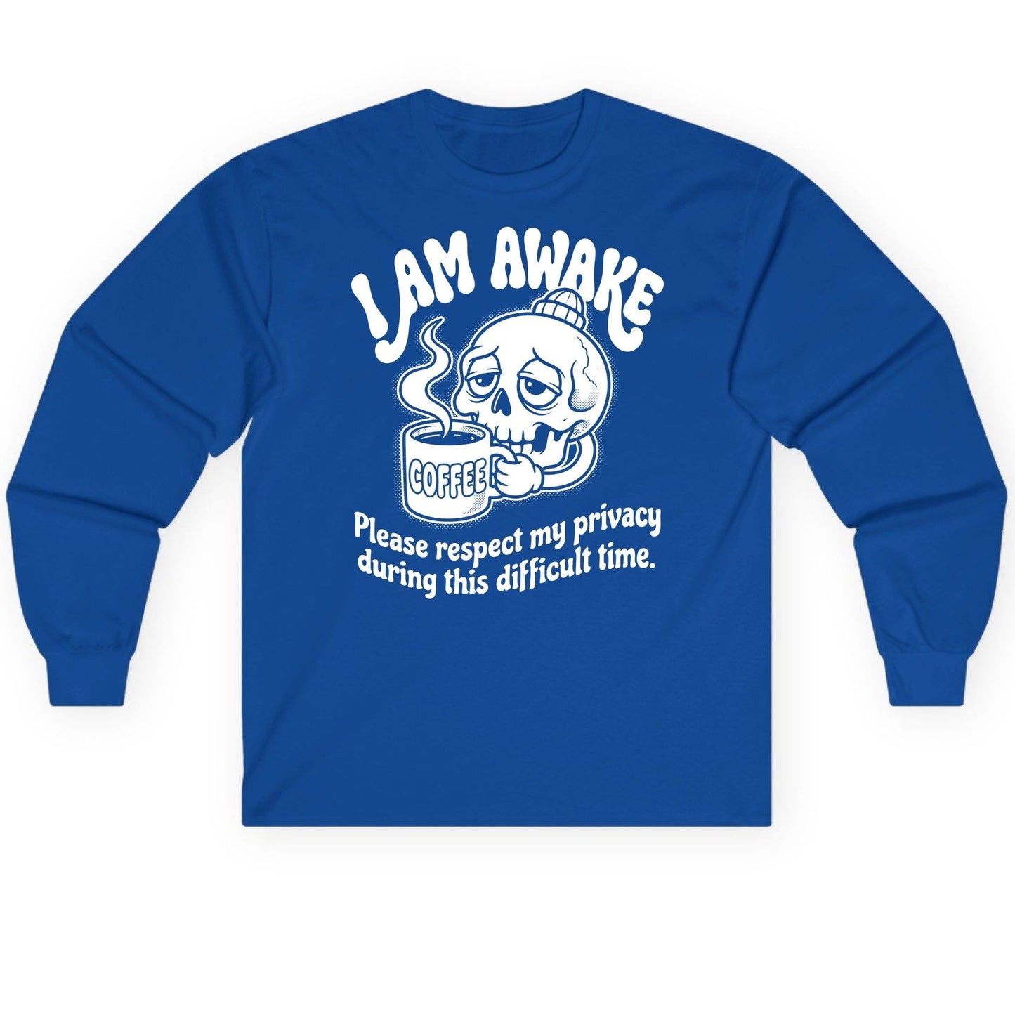 I Am Awake Please Respect My Privacy During This Difficult Time skull drinking coffee Long Sleeve Tee Royal product mockup
