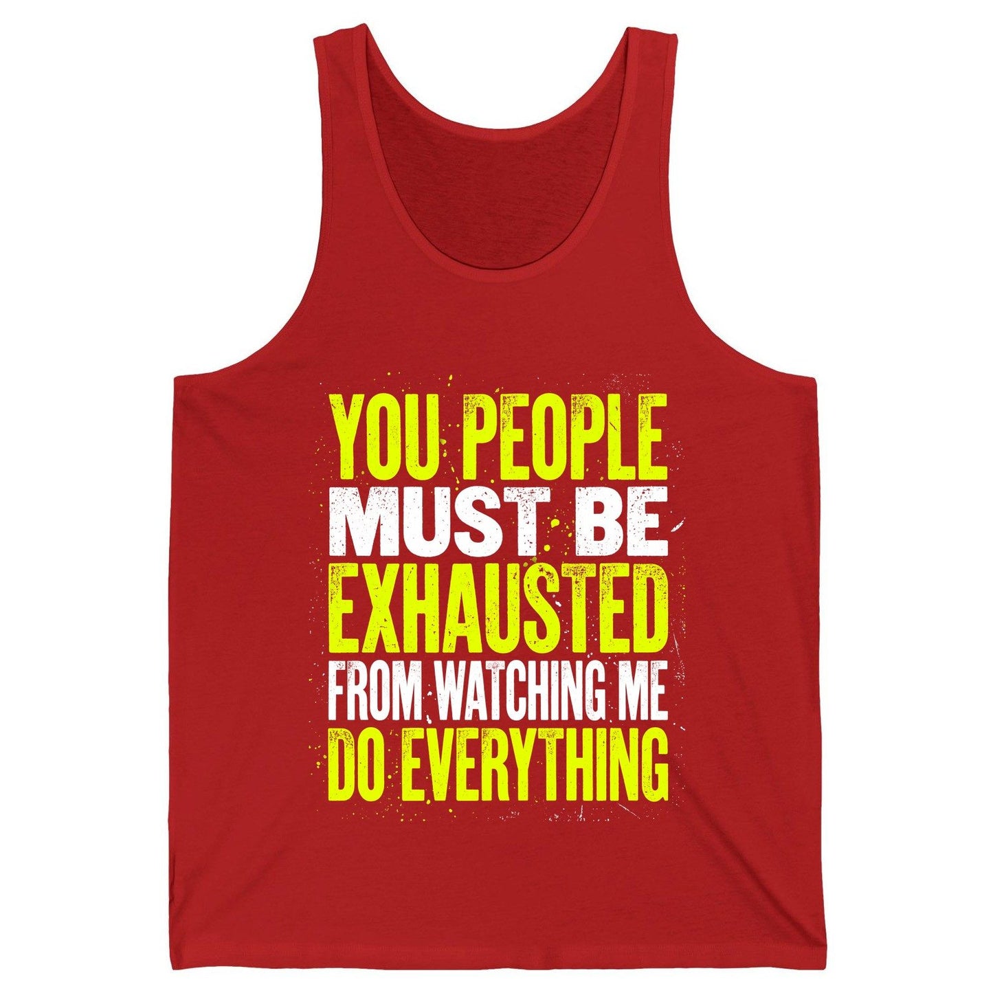 YOU PEOPLE MUST BE Exhausted FROM Watching ME DO Everything Tank Top - product mockup - Red