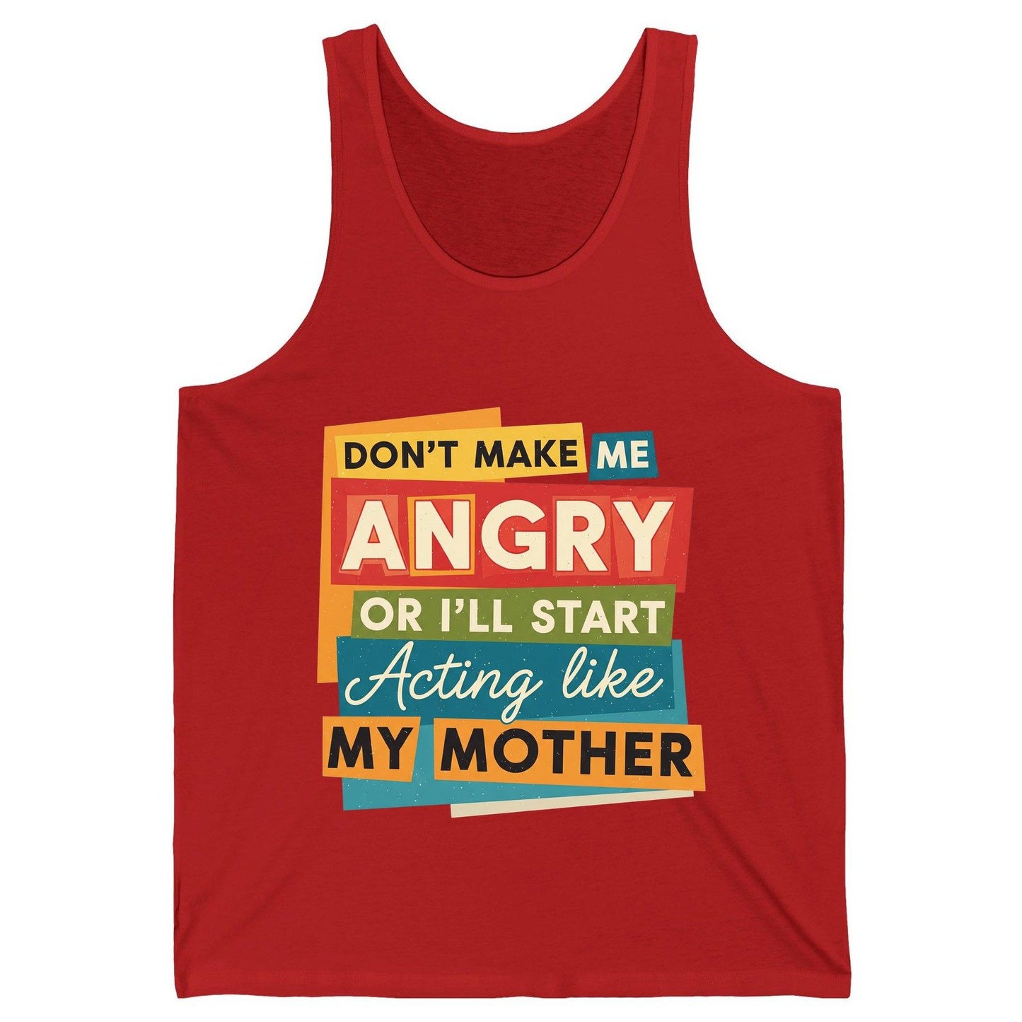 Don't Make Me Angry or I'll Start Acting Like My Mother family humor Tank Top Red product mockup