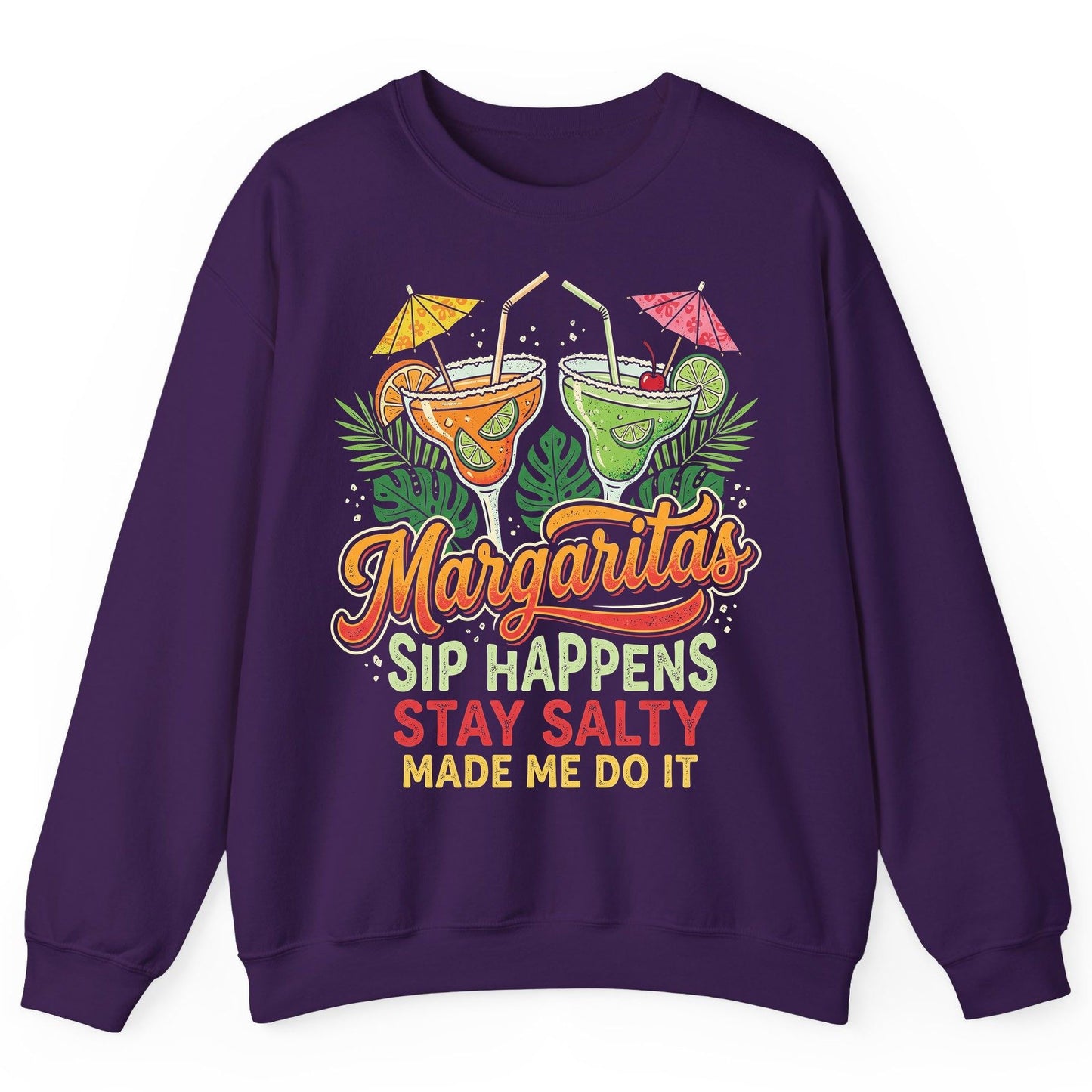 Margaritas Sip Happens Stay Salty Made Me Do It Sweatshirt - product mockup - Purple
