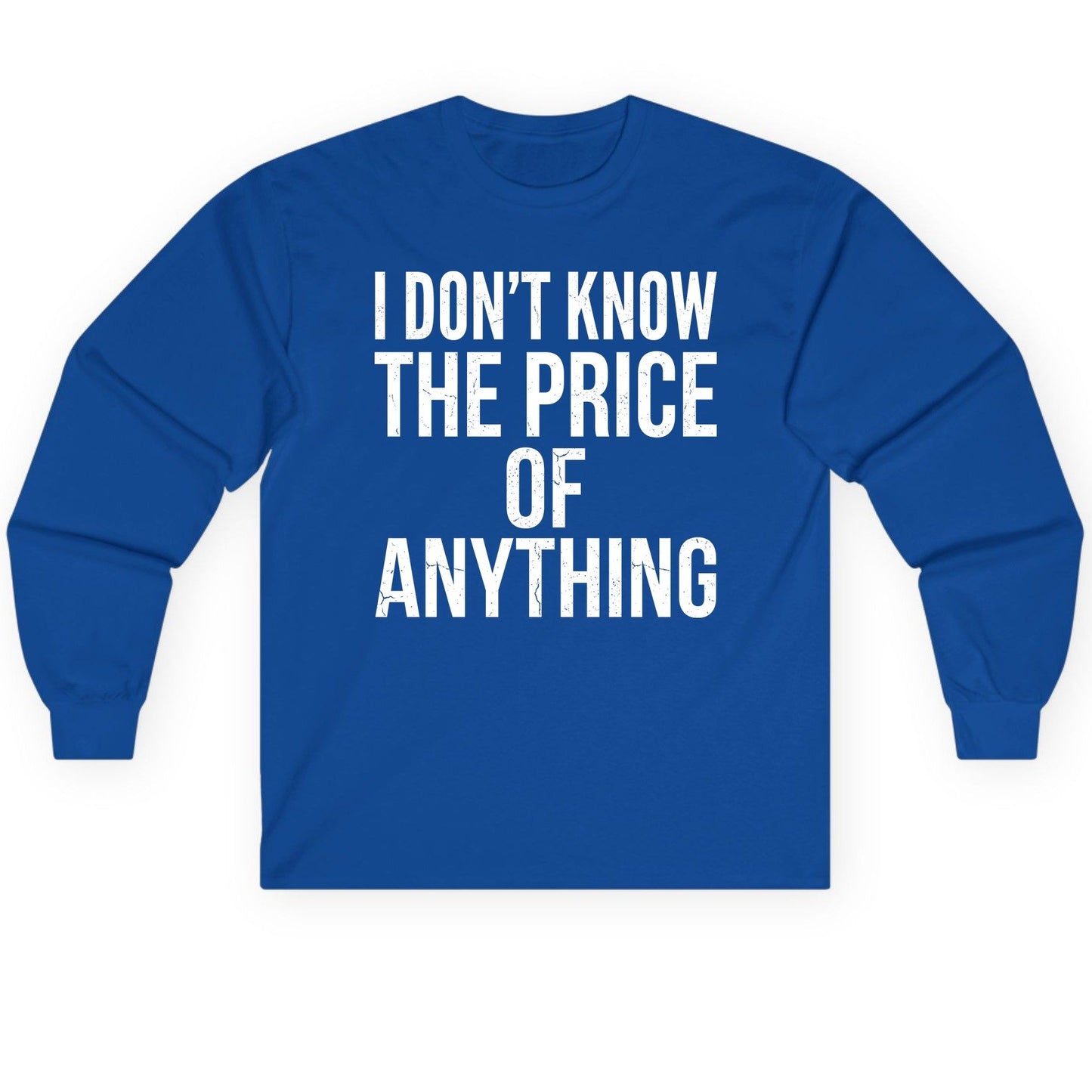 I DON'T KNOW THE PRICE OF Anything Long Sleeve Tee - product mockup - Royal