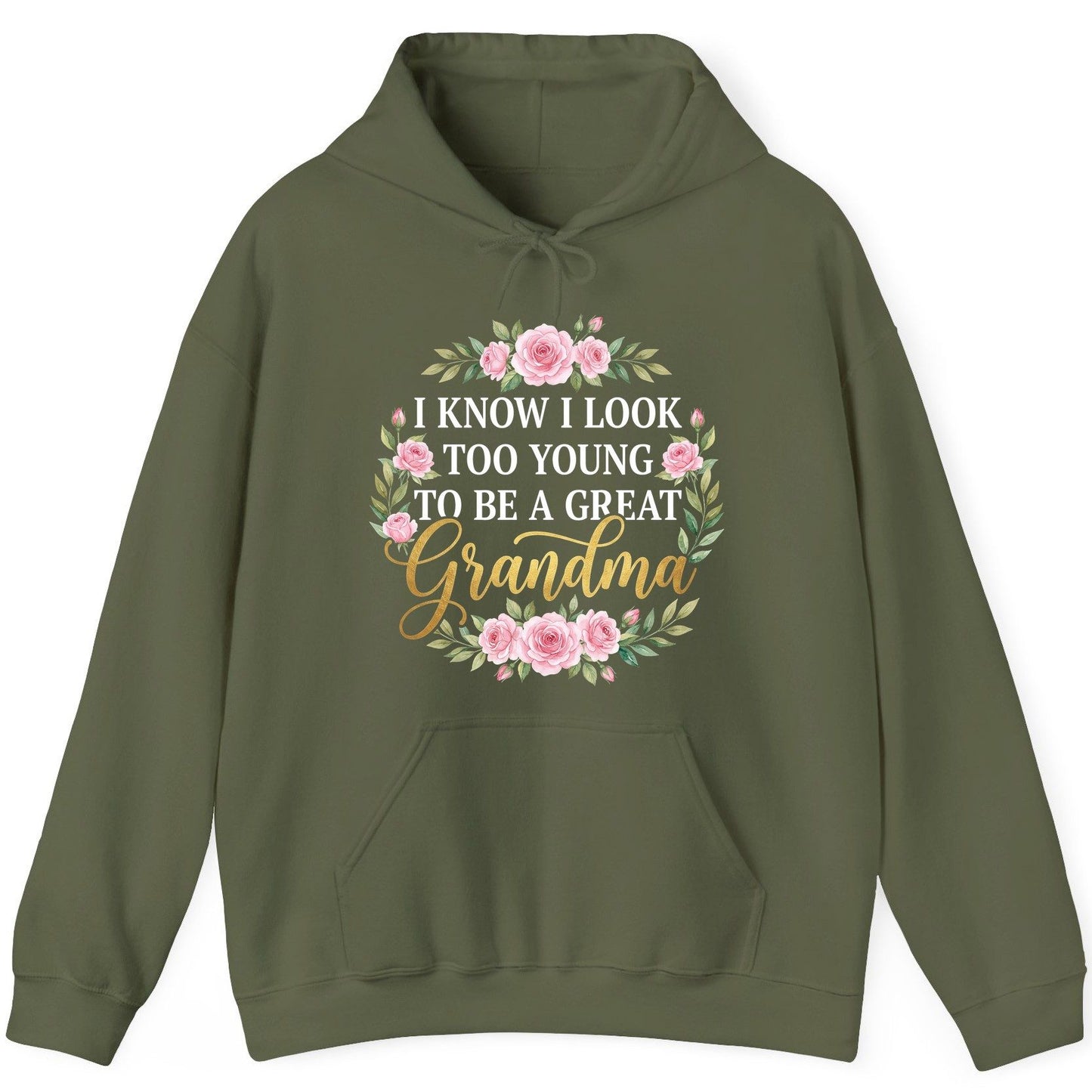I KNOW I LOOK TOO YOUNG TO BE a GREAT Grandma Hoodie - product mockup - Military Green