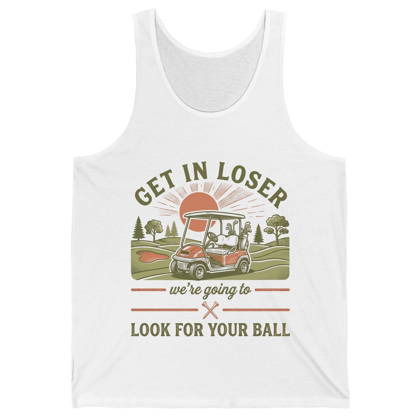GET IN LOSER We're Going to LOOK FOR YOUR BALL Funny Golf Tank Top - product mockup - White