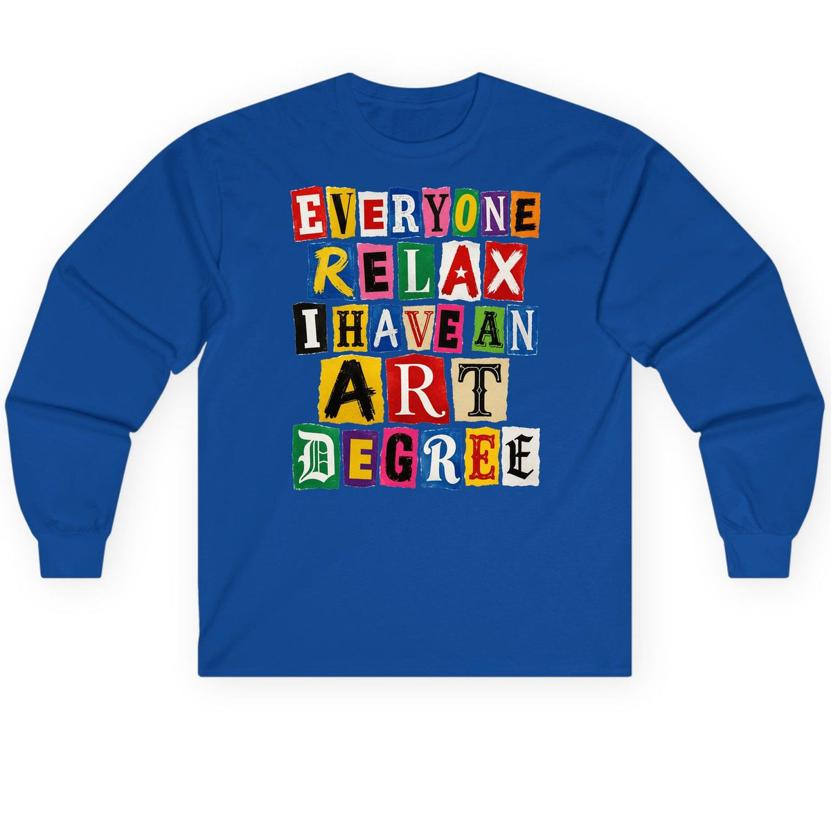 Everyone Relax I Have an Art Degree art degree humor Long Sleeve Tee Royal product mockup